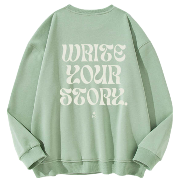 'WRITE YOUR STORY.' Sweat - GREEN